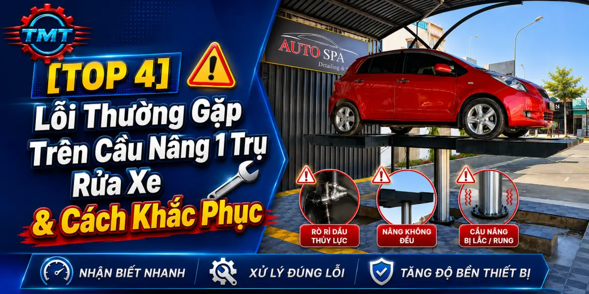 [Top 4] Lỗi Thường Gặp Trên Cầu Nâng 1 Trụ Rửa Xe & Cách Khắc Phục