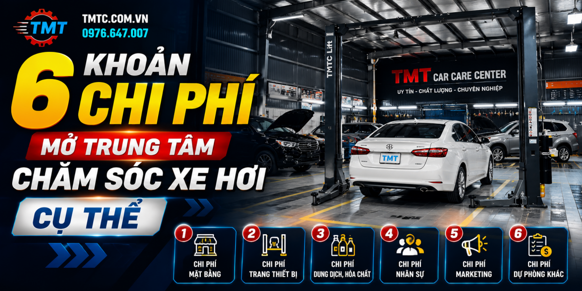 6 Khoản Chi Phí Mở Trung Tâm Chăm Sóc Xe Hơi Cụ Thể