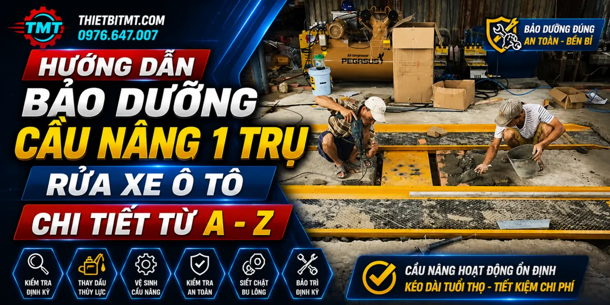 Hướng Dẫn Bảo Dưỡng Cầu Nâng 1 Trụ Rửa Xe Ô Tô Chi TIết Từ A - Z