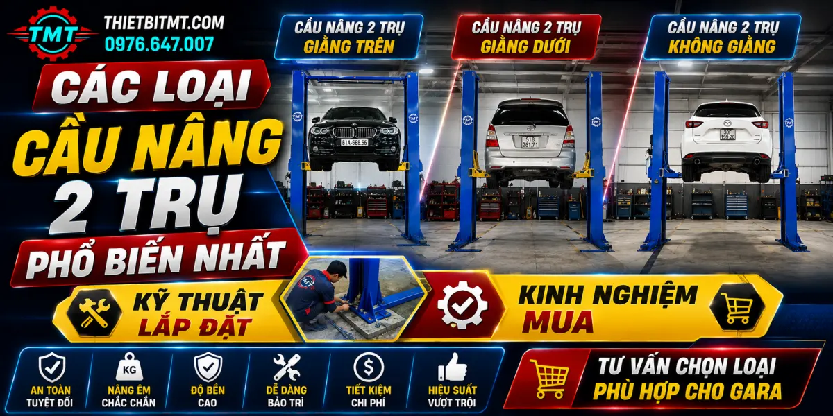 Các Loại Cầu Nâng 2 Trụ Phổ Biến Nhất, Kỹ Thuật Lắp Đặt & Kinh Nghiệm Mua