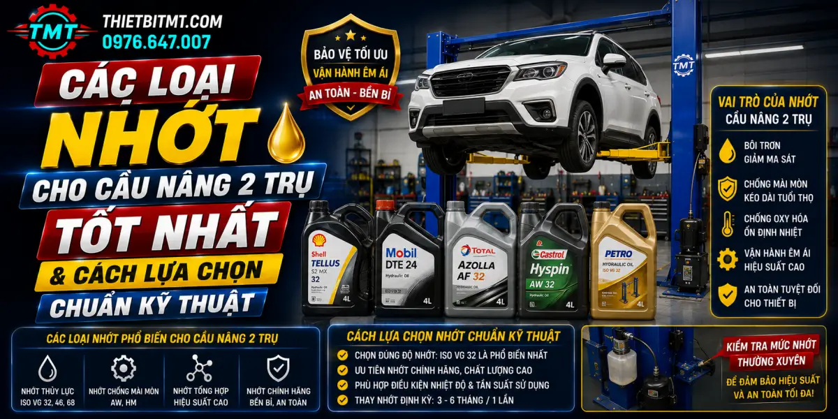 Các Loại Nhớt Cho Cầu Nâng 2 Trụ Tốt Nhất & Cách Lựa Chọn Chuẩn Kỹ Thuật