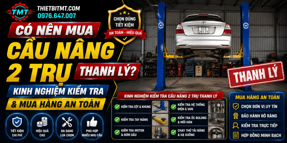 Có Nên Mua Cầu Nâng 2 Trụ Thanh Lý? Kinh Nghiệm Kiểm Tra & Mua Hàng An Toàn