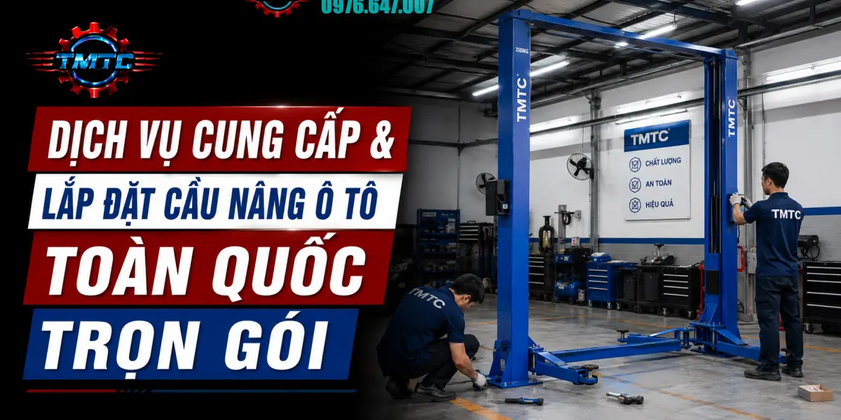 Dịch Vụ Cung Cấp & Lắp Đặt Cầu Nâng Ô Tô Toàn Quốc Trọn Gói