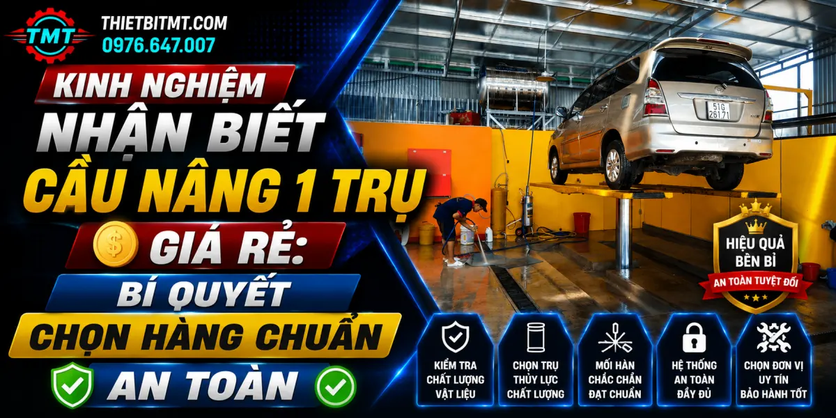 Kinh Nghiệm Nhận Biết Cầu Nâng 1 Trụ Giá Rẻ: Bí Quyết Chọn Hàng Chuẩn An Toàn