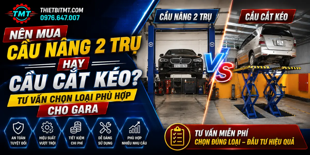 Nên Mua Cầu Nâng 2 Trụ Hay Cầu Cắt Kéo? Tư Vấn Chọn Loại Phù Hợp Cho Gara