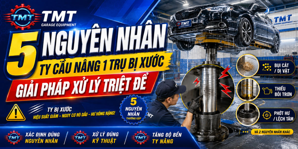 5 Nguyên nhân ty cầu nâng 1 trụ bị xước và giải pháp xử lý triệt để