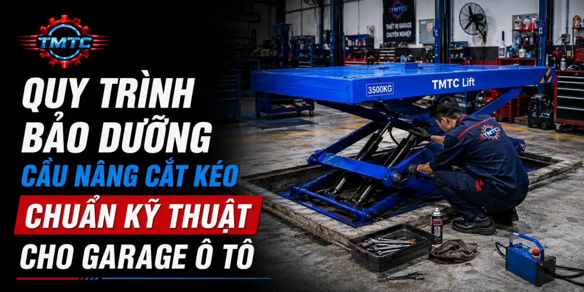 Quy Trình Bảo Dưỡng Cầu Nâng Cắt Kéo Chuẩn Kỹ Thuật Cho Garage Ô Tô