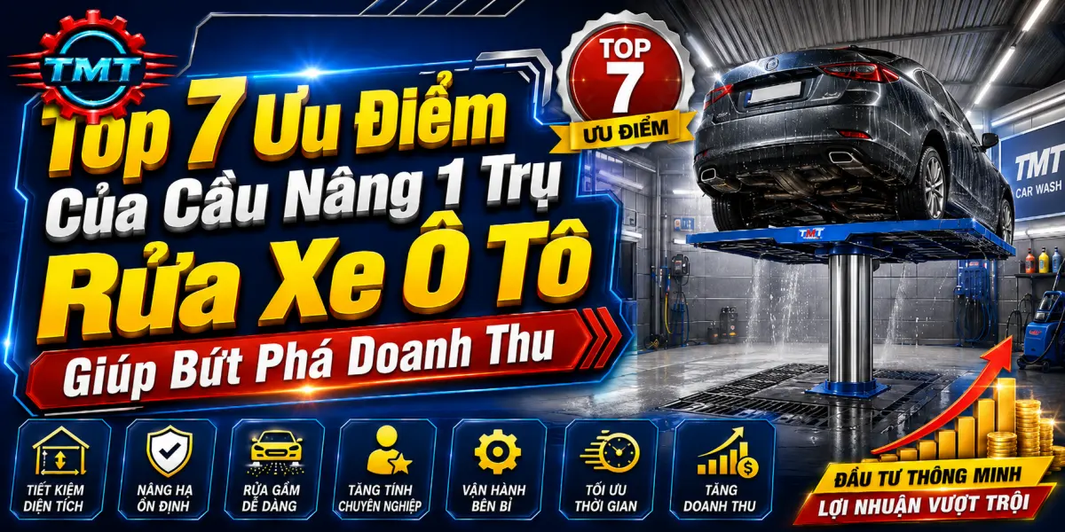 Top 7 Ưu Điểm Của Cầu Nâng 1 Trụ Rửa Xe Ô Tô Giúp Bứt Phá Doanh Thu