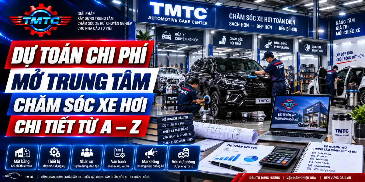 Kinh Nghiệm Setup Trung Tâm Chăm Sóc Xe Hơi Chuyên Nghiệp Từ A-Z