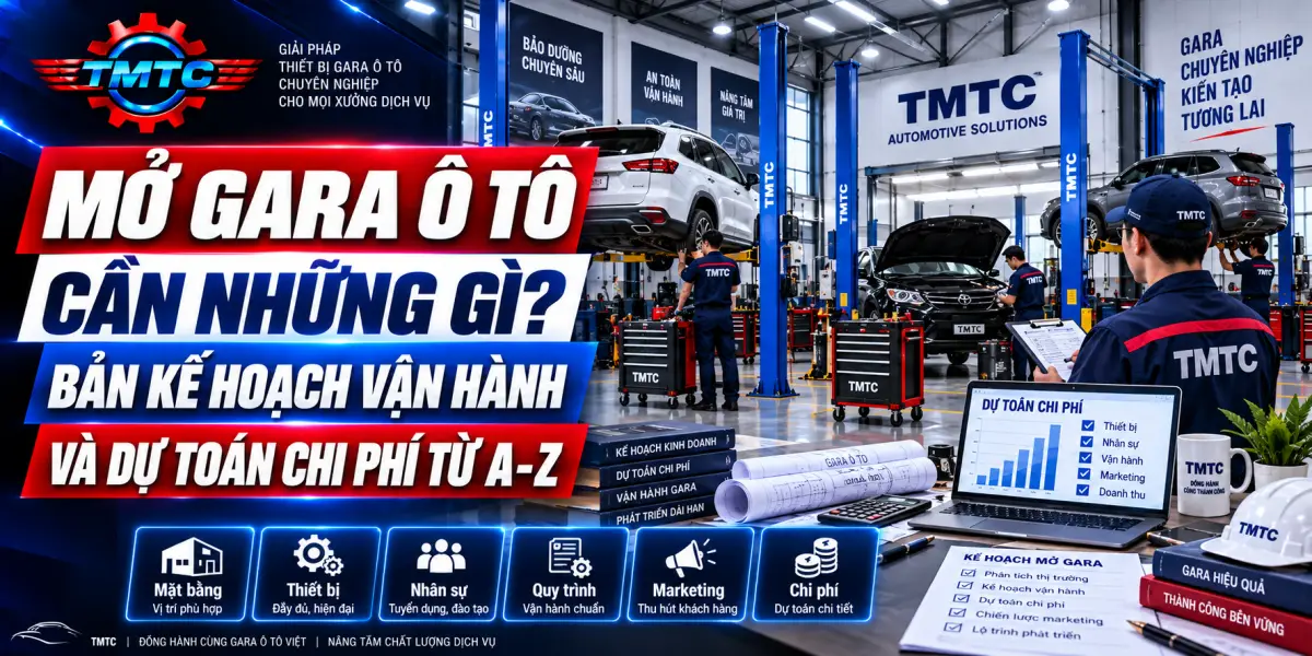 Mở Gara Ô Tô Cần Những Gì? Bản Kế Hoạch Vận Hành Và Dự Toán Chi Phí Từ A-Z